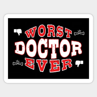 Worst Doctor Ever - Funny gift for medical school students Magnet